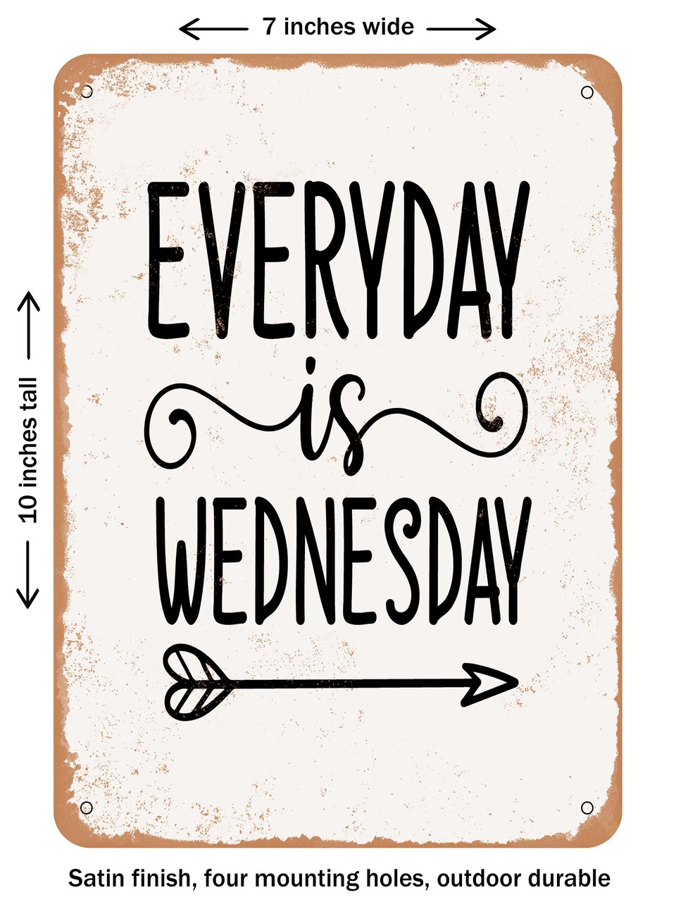 DECORATIVE METAL SIGN - Everyday is Wednesday - Vintage Rusty Look